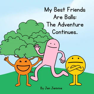 The illustrated cover of "My Best Friends Are Balls: The Adventure Continues" by Jen Jenivive features an orange smiling ball, a pink waving figure, and a yellow ball with crossed arms—perfect as a cheeky humor novelty gift.