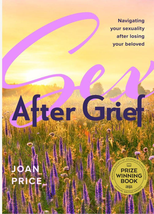 Book cover for Sex After Grief by Joan Price, depicting a sunrise over a field of purple flowers, with the subtitle and a gold award seal in the lower right corner, exploring themes of sexual reawakening.