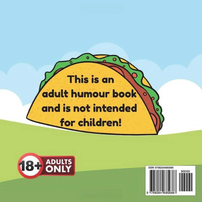 The Tasty Taco Adult Humor Book by Jen Jenivive features a cartoon taco with “This is an adult humour book and is not intended for children!” above a green landscape. A “18+ Adults Only” label and barcode appear below—ideal as a cheeky novelty gift.