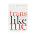 The image showcases the book cover of "Trans Like Me: Conversations for All of Us" by CN Lester. On a white background, bold red and black fonts highlight authenticity, with Susan Stryker's quote praising it as "An indispensable insider’s guide" at the bottom.