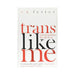 The image showcases the book cover of "Trans Like Me: Conversations for All of Us" by CN Lester. On a white background, bold red and black fonts highlight authenticity, with Susan Stryker's quote praising it as "An indispensable insider’s guide" at the bottom.