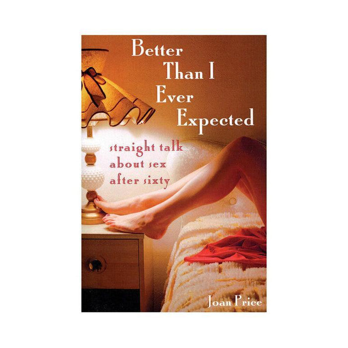 The book cover of "Better Than I Expected by Joan Price" shows a cozy scene with a lamp casting warm light on a bed, revealing legs wrapped in a red blanket. The tagline promises: "Straight talk about ageless sexuality and the best sex after sixty.
