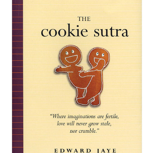 Image of a book cover titled "Cookie Sutra: An Ancient Treatise: that Love Shall Never Grow Stale. Nor Crumble" by Workman Publishing, featuring two gingerbread cookies in a playful embrace, with a quote and author’s name, Edward Jaye, at the bottom.