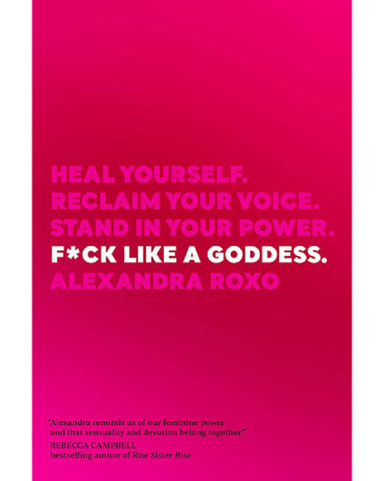 Fuck Like a Goddess: Heal Yourself. Reclaim Your Voice. Stand In Your Power.