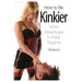 Exploration of adult fantasies: How to Be Kinkier - a BDSM guide to kinkier adventures by Ingram.