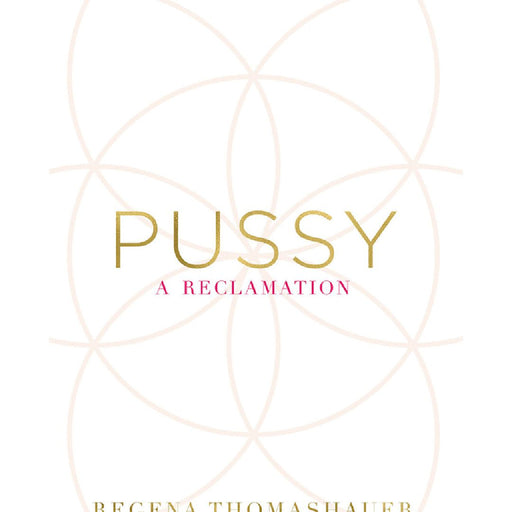 Book cover of "Pussy: A Reclamation" by Regena Thomashauer with a minimalist design featuring interlocking circles in soft pink and title text in elegant, gold font emphasizing feminine power, published by Penguin.