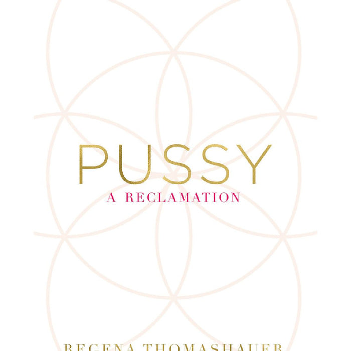 Book cover of "Pussy: A Reclamation" by Regena Thomashauer with a minimalist design featuring interlocking circles in soft pink and title text in elegant, gold font emphasizing feminine power, published by Penguin.