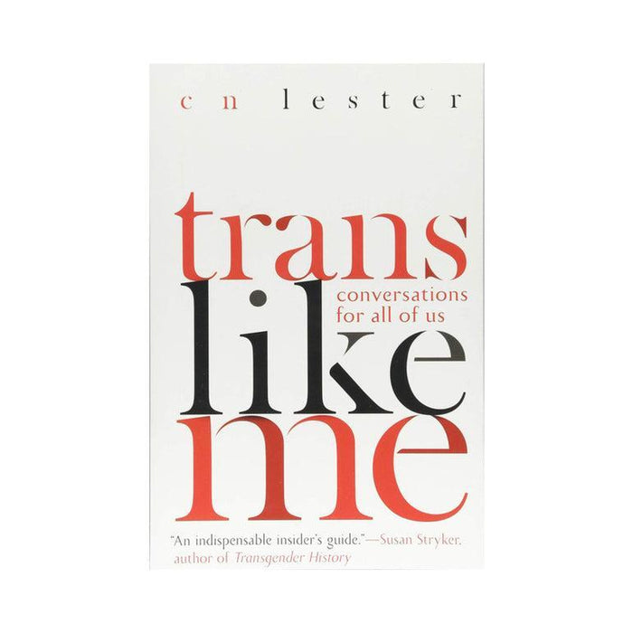 The image showcases the book cover of "Trans Like Me: Conversations for All of Us" by CN Lester. On a white background, bold red and black fonts highlight authenticity, with Susan Stryker's quote praising it as "An indispensable insider’s guide" at the bottom.