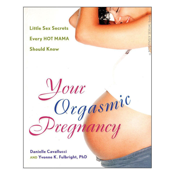 A book cover featuring a close-up image of a pregnant woman's bare belly. The title "Your Orgasmic Pregnancy" is prominently displayed, along with the subtitle “Little Sex Secrets Every HOT MAMA Should Know.” This essential guide for mothers-to-be by Ingram is authored by Danielle Cavallucci and Yvonne K. Fulbright, PhD.