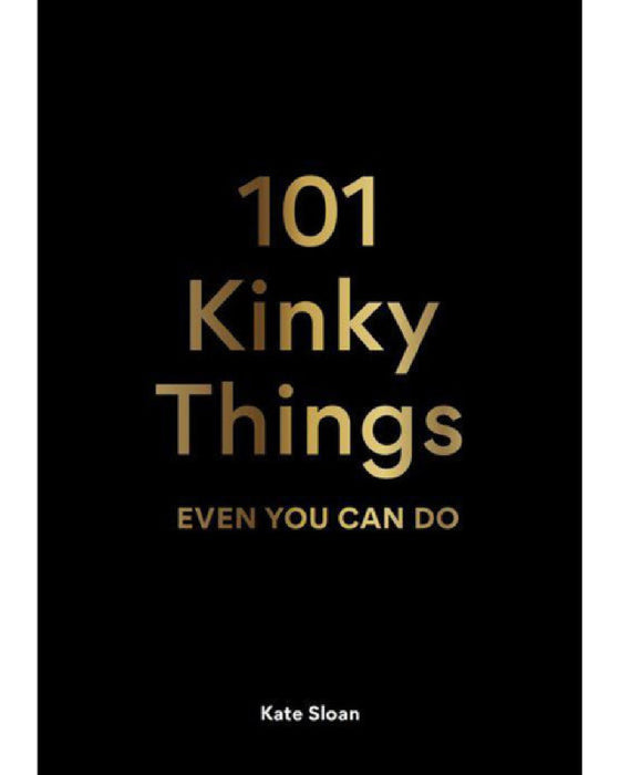 Cover design of the book '101 Kinky Things Even You Can Do' by Kate Sloan, featuring large, bold typography against a black background published by Chronicle Books.