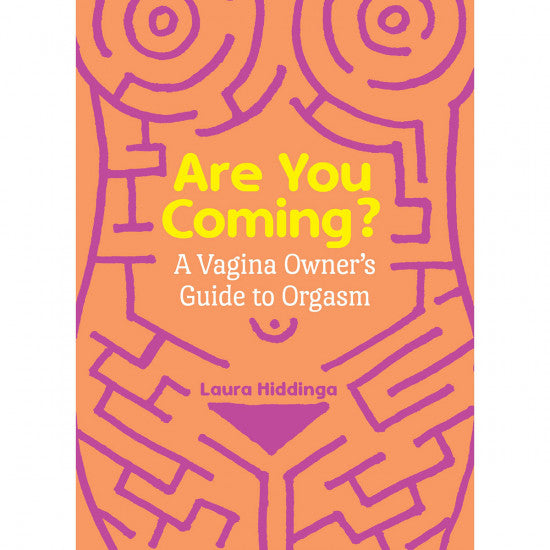 Are You Coming? A Vagina Owner's Guide to Orgasm - Laura Hiddinga