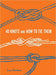 A book cover titled "Forty Knots and How to Tie Them" by Lucy Davidson, featuring illustrations of various intricate camping knots set against a vibrant orange background. (Brand: Chronicle Books)