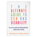 A book titled "Ultimate Guide to Sex & Disability" for people with chronic conditions, addressing issues of sexual self-image, authored by Miriam Kaufman, Cory Silverberg, and Fran Odette from Cleis Press.