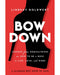 Bow Down: Lessons from Dominatrixes on How to Be a Boss in Life, Love & Work book cover