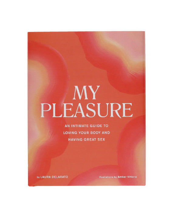 My Pleasure: An Intimate Guide to Loving Your Body and Having Great Sex